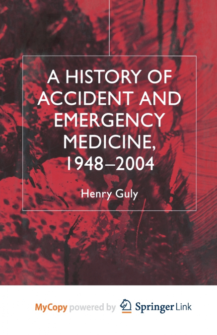 A History of Accident and Emergency Medicine, 1948-2004
