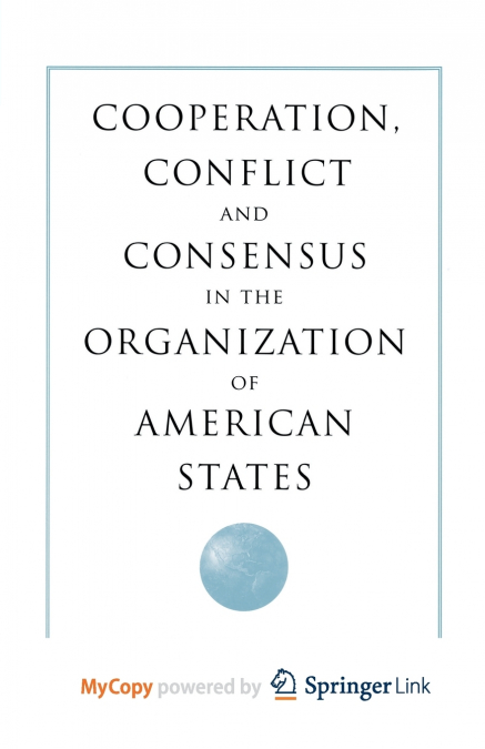 Cooperation, Conflict and Consensus in the Organization of American States
