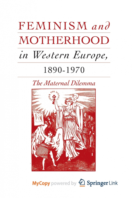 Feminism and Motherhood in Western Europe, 1890-1970