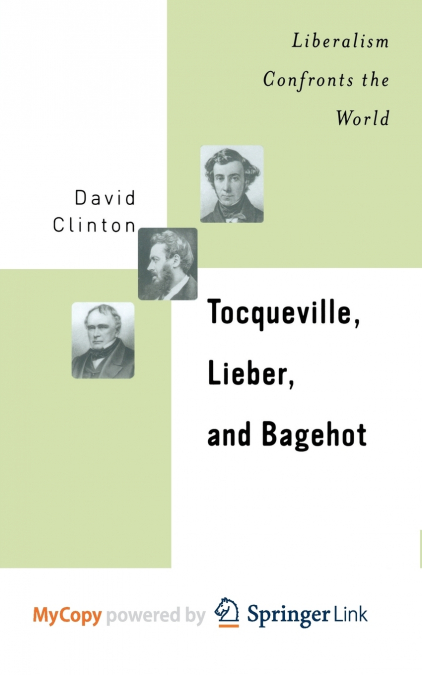 Tocqueville, Lieber, and Bagehot