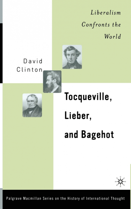 Tocqueville, Lieber, and Bagehot