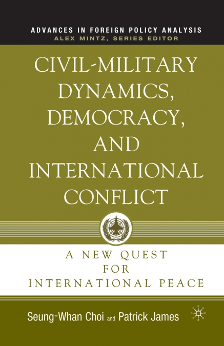 Civil-Military Dynamics, Democracy, and International Conflict