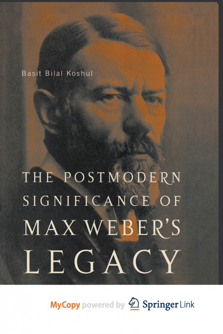 The Postmodern Significance of Max Weber’s Legacy