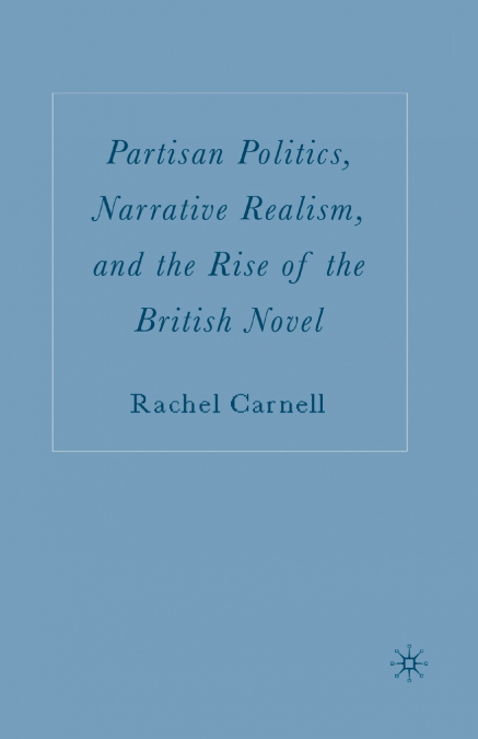 Partisan Politics, Narrative Realism, and the Rise of the British Novel