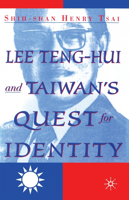 Lee Teng-hui and Taiwan’s Quest for Identity
