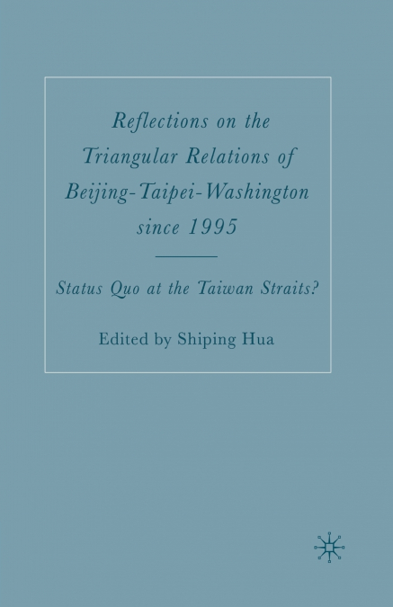 Reflections on the Triangular Relations of Beijing-Taipei-Washington Since 1995