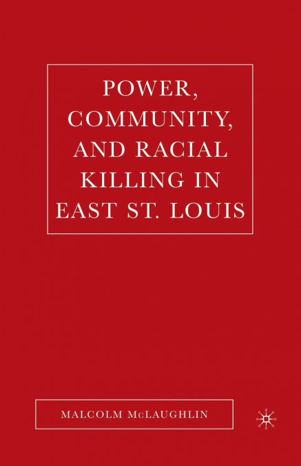 Power, Community, and Racial Killing in East St. Louis