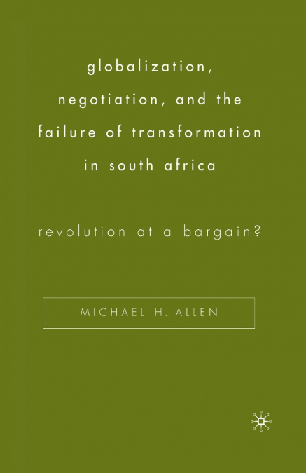 Globalization, Negotiation, and the Failure of Transformation in South Africa