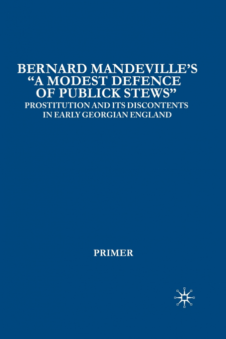 Bernard Mandeville’s 'A Modest Defence of Publick Stews'