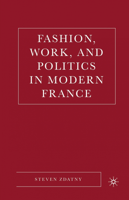 Fashion, Work, and Politics in Modern France