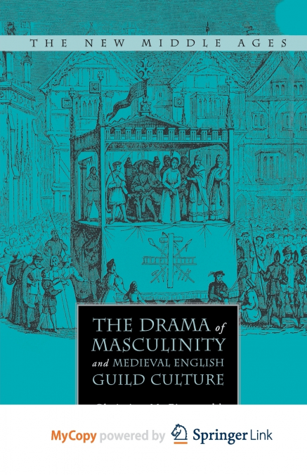 The Drama of Masculinity and Medieval English Guild Culture