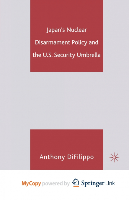Japan’s Nuclear Disarmament Policy and the U.S. Security Umbrella