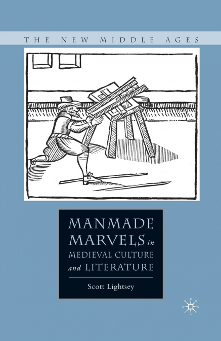 Manmade Marvels in Medieval Culture and Literature