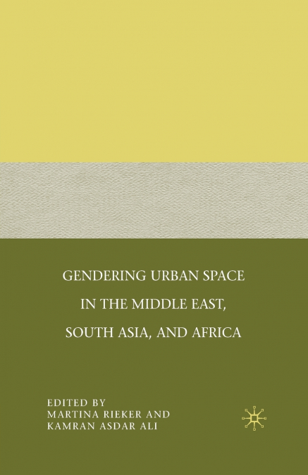 Gendering Urban Space in the Middle East, South Asia, and Africa