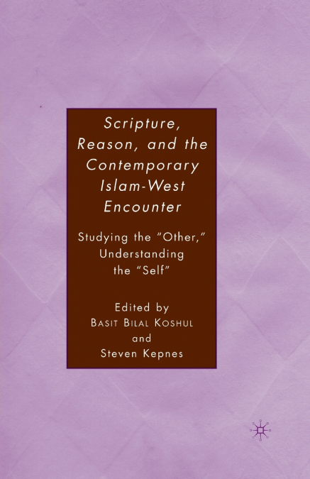 Scripture, Reason, and the Contemporary Islam-West Encounter
