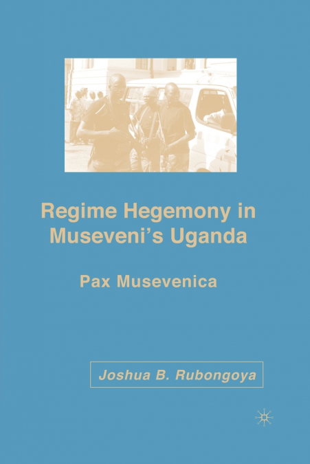 Regime Hegemony in Museveni’s Uganda