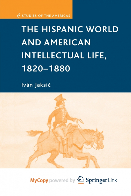 The Hispanic World and American Intellectual Life, 1820-1880