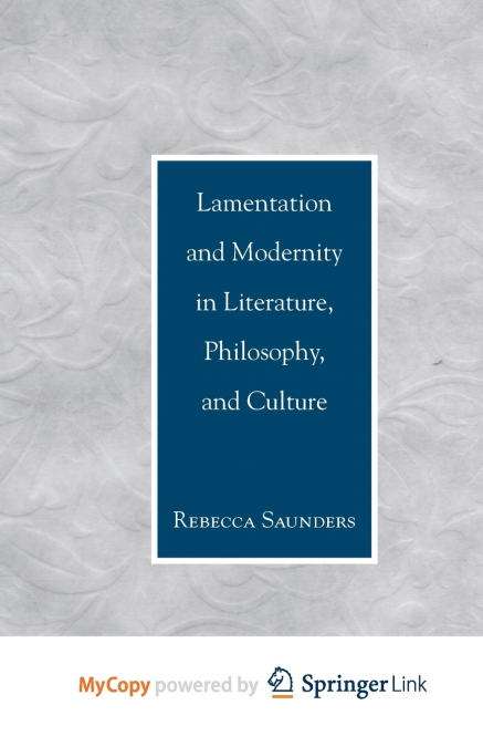 Lamentation and Modernity in Literature, Philosophy, and Culture
