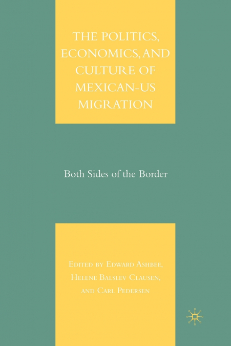 The Politics, Economics, and Culture of Mexican-US Migration
