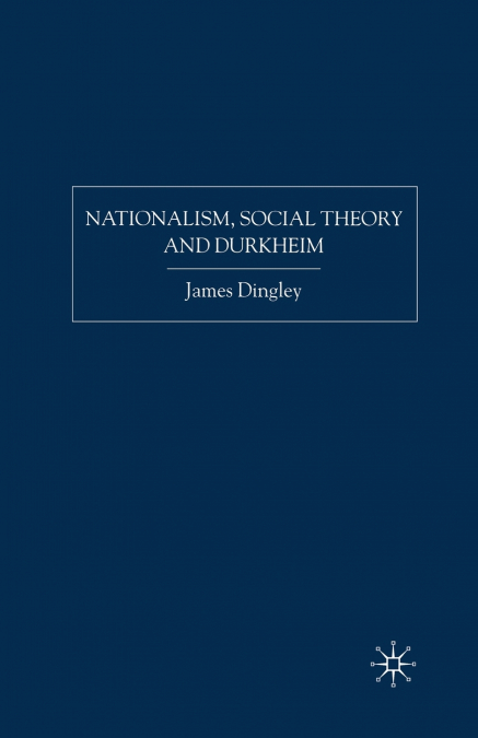 Nationalism, Social Theory and Durkheim