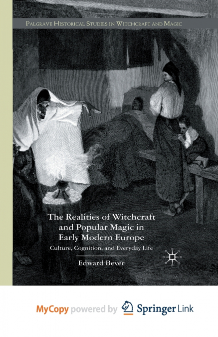 The Realities of Witchcraft and Popular Magic in Early Modern Europe