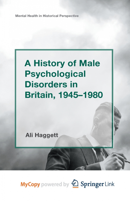 A History of Male Psychological Disorders in Britain, 1945-1980