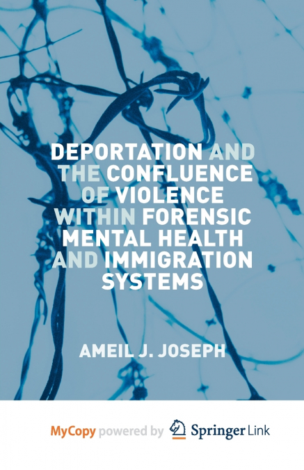 Deportation and the Confluence of Violence within Forensic Mental Health and Immigration Systems