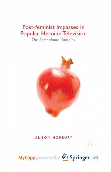 Post-feminist Impasses in Popular Heroine Television