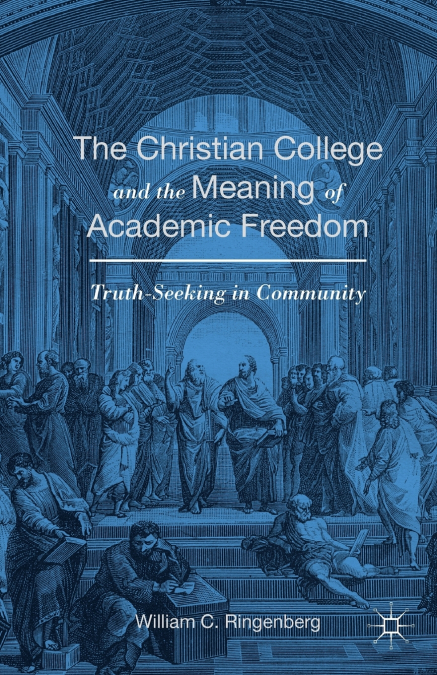 The Christian College and the Meaning of Academic Freedom