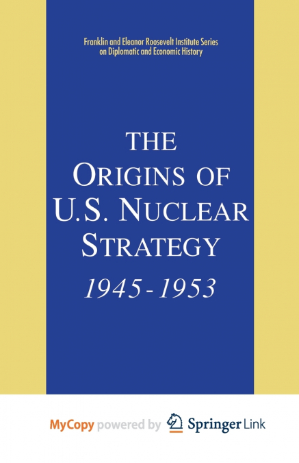 The Origins of U.S. Nuclear Strategy, 1945-1953