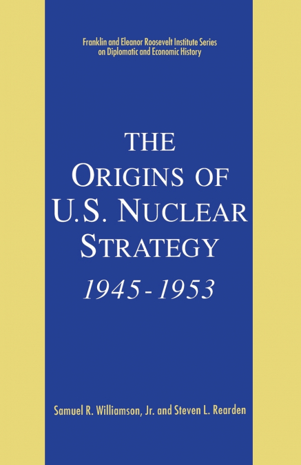The Origins of U.S. Nuclear Strategy, 1945-1953