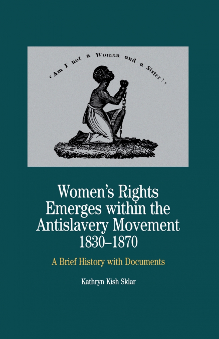 Women’s Rights Emerges Within the Anti-Slavery Movement, 1830-1870