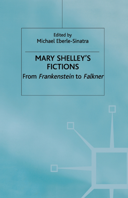 Mary Shelley’s Fictions