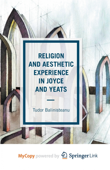 Religion and Aesthetic Experience in Joyce and Yeats