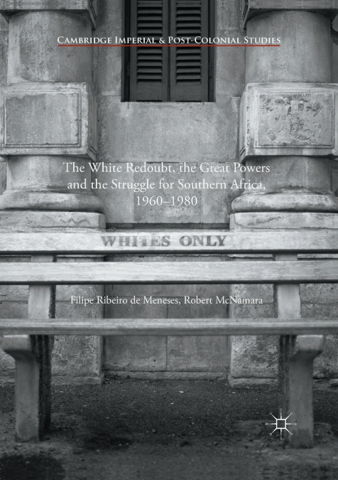 The White Redoubt, the Great Powers and the Struggle for Southern Africa, 1960-1980