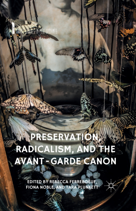 Preservation, Radicalism, and the Avant-Garde Canon