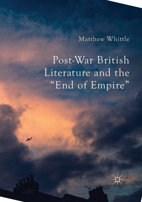 Post-War British Literature and the 'End of Empire'