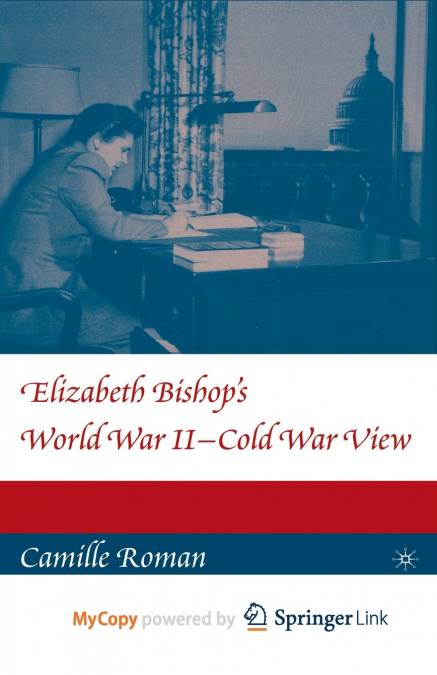 Elizabeth Bishop’s World War II - Cold War View
