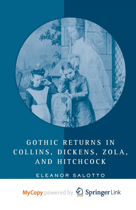 Gothic Returns in Collins, Dickens, Zola, and Hitchcock