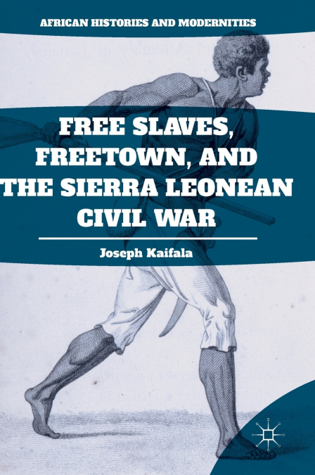 Free Slaves, Freetown, and the Sierra Leonean Civil War