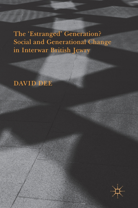 The ’Estranged’ Generation? Social and Generational Change in Interwar British Jewry
