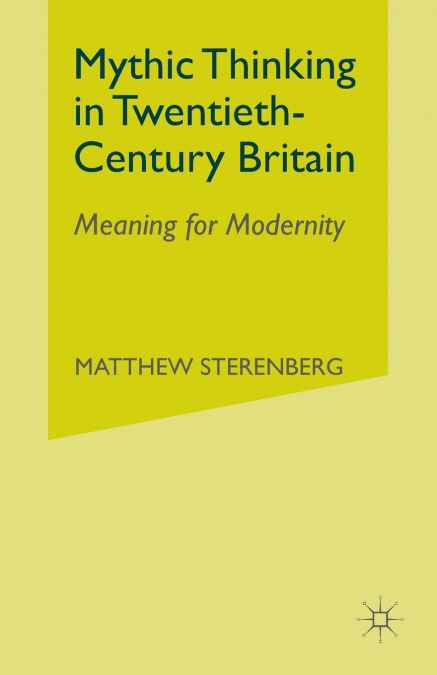 Mythic Thinking in Twentieth-Century Britain