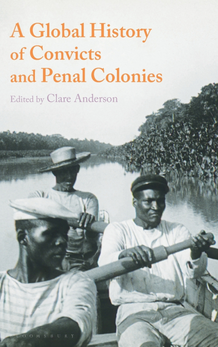 A Global History of Convicts and Penal Colonies