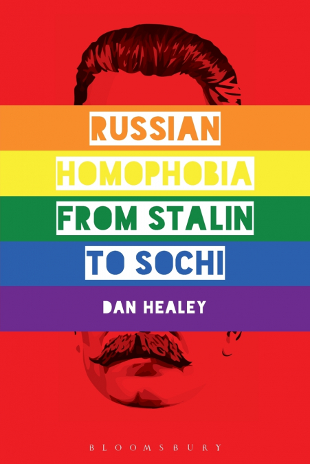 Russian Homophobia from Stalin to Sochi