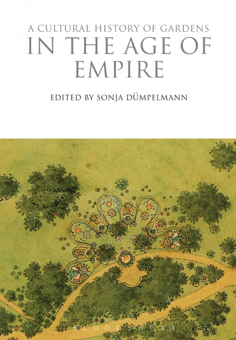 A Cultural History of Gardens in the Age of Empire