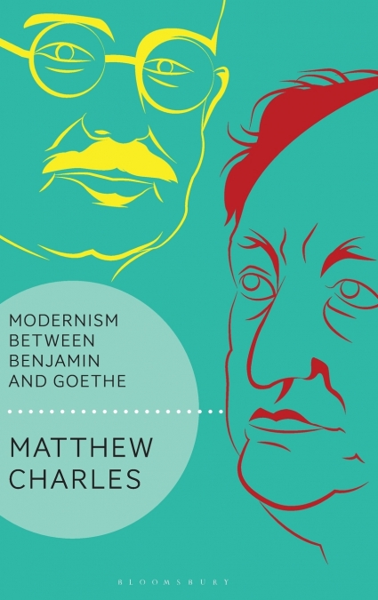 Modernism Between Benjamin and Goethe