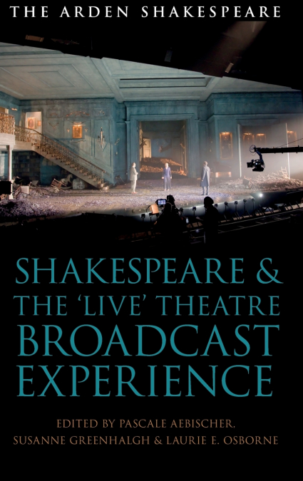 Shakespeare and the ’Live’ Theatre Broadcast Experience