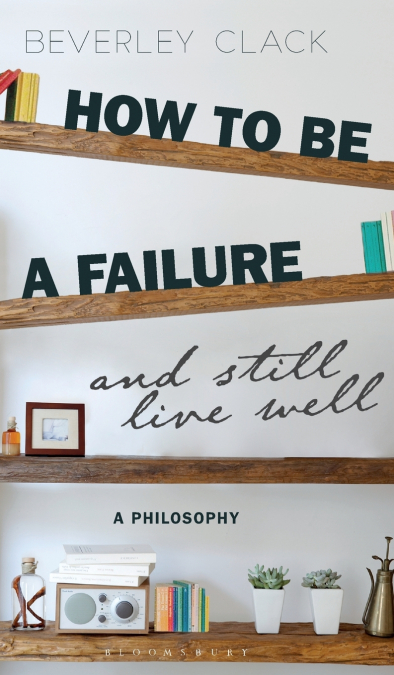 How to be a Failure and Still Live Well A Philosophy
