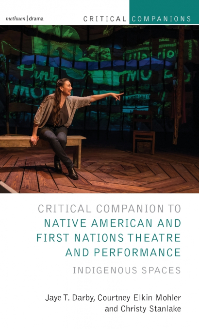 Critical Companion to Native American and First Nations Theatre and Performance