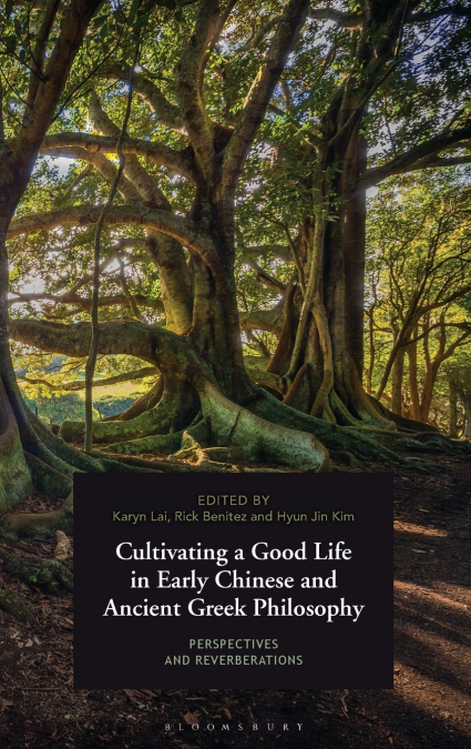 Cultivating a Good Life in Early Chinese and Ancient Greek Philosophy